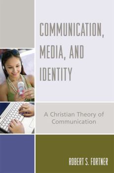Paperback Communication, Media, and Identity: A Christian Theory of Communication Book