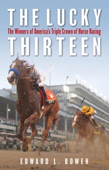 Paperback The Lucky Thirteen: The Winners of America's Triple Crown of Horse Racing Book