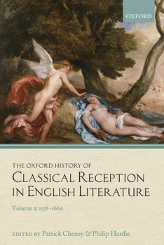 The Oxford History of Classical Reception in English Literature: Volume 2: 1558-1660 - Book #2 of the Oxford History of Classical Reception in English Literature