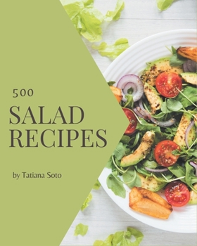 Paperback 500 Salad Recipes: Start a New Cooking Chapter with Salad Cookbook! Book