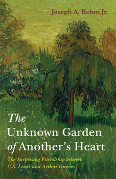 Paperback The Unknown Garden of Another's Heart: The Surprising Friendship Between C.S. Lewis and Arthur Greeves Book
