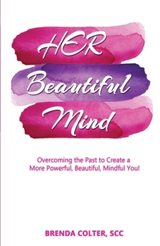 Paperback Her Beautiful Mind: Overcoming the Past to Create a More Powerful, Beautiful, Mindful You! Book