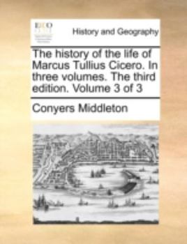 Paperback The History of the Life of Marcus Tullius Cicero. in Three Volumes. the Third Edition. Volume 3 of 3 Book