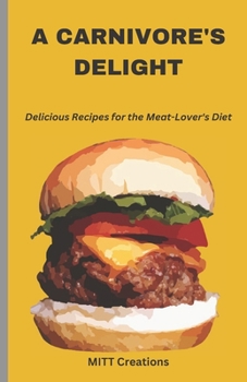 Paperback A Carnivore's Delight: Delicious Recipes for the Meat-Lover's Diet - Cook Book 5.5*8.5 Book