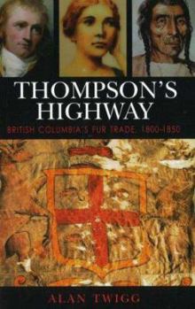 Paperback Thompson's Highway: British Columbia's Fur Trade, 1800-1850 Book