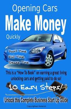 Paperback Quickly Make Money Opening Cars: Unlock this Complete Business Start-Up Guide Book