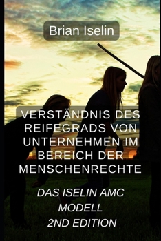Paperback Die Reife von Unternehmen im Bereich der Menschenrechte verstehen: Das Iselin AMC-Modell [German] Book