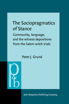 Hardcover The Sociopragmatics of Stance: Community, Language, and the Witness Depositions from the Salem Witch Trials Book