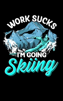 Work Sucks I'm Going Skiing: Work Sucks I'm Going Skiing Funny Skier Vacation 2020 Pocket Sized Weekly Planner & Gratitude Journal (53 Pages, 5" x 8") ... - Small Fit For Purses, Backpacks & Pockets