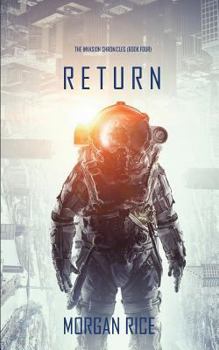 Return (The Invasion Chronicles—Book Four): A Science Fiction Thriller - Book #4 of the Invasion Chronicles