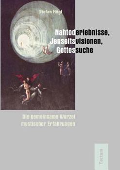 Paperback Nahtoderlebnisse, Jenseitsvisionen, Gottessuche: Die Gemeinsame Wurzel Mystischer Erfahrungen [German] Book