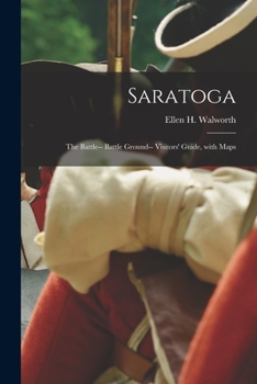 Paperback Saratoga: the Battle-- Battle Ground-- Visitors' Guide, With Maps Book