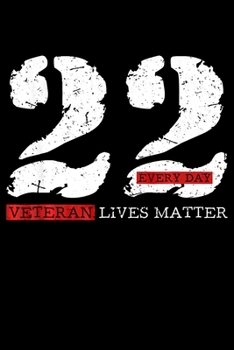 22 EVERY DAY Veteran Lives Matter: Veterans day Notebook- 6 x 9 Blank Notebook , notebook journal, Dairy, 100 pages.