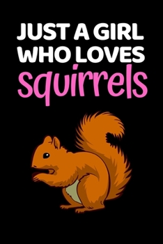 Paperback Just A Girl Who Loves Squirrels: Funny Squirrel Lover Notebook/Journal (6" X 9") Book