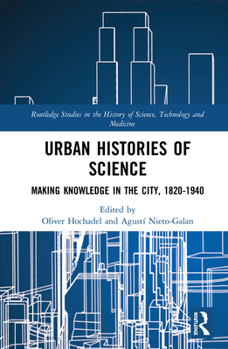 Paperback Urban Histories of Science: Making Knowledge in the City, 1820-1940 Book