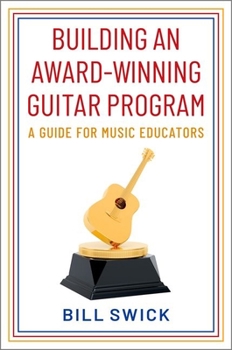 Paperback Building an Award-Winning Guitar Program: A Guide for Music Educators Book