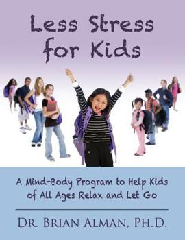 Paperback Less Stress for Kids: A Mind-Body Program to Help Kids of All Ages Relax and Let Go Book
