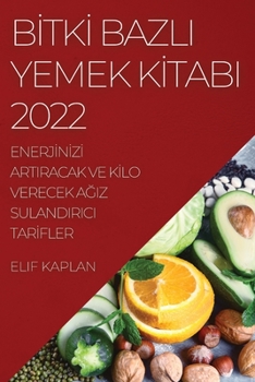 Paperback B&#304;tk&#304; Bazli Yemek K&#304;tabi 2022: Enerj&#304;n&#304;z&#304; Artiracak Ve K&#304;lo Verecek A&#286;iz Sulandirici Tar&#304;fler [Turkish] Book