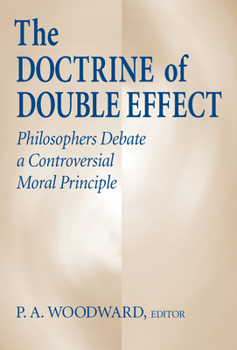 Paperback The Doctrine of Double Effect: Philosophers Debate a Controversial Moral Principle Book