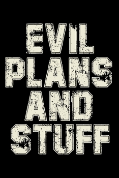Evil Plans and Stuff Notebook: Lined Journal Notebook Gift For Men and Women Funny 120 Pages Diary Notebooks to Write in Gifts