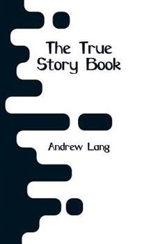 The True Story Book - Book  of the Lang's Fairy Books