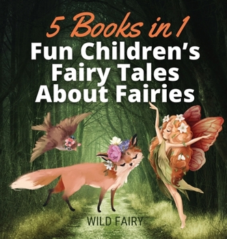 Fun Children's Fairy Tales About Fairies: 5 Books in 1
