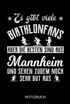 Es gibt viele Biathlonfans aber die besten sind aus Mannheim und sehen zudem noch sehr gut aus: A5 Notizbuch | Liniert 120 Seiten | ... | Muttertag | Namenstag (German Edition)