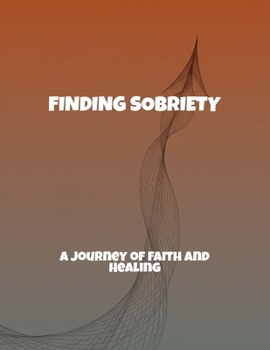 Paperback Finding Sobriety: A Journey Of Faith And Healing Book