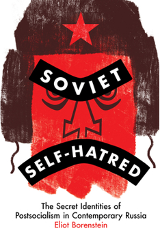 Paperback Soviet Self-Hatred: The Secret Identities of Postsocialism in Contemporary Russia Book