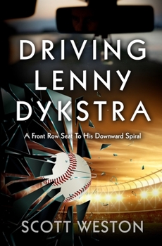 Paperback Driving Lenny Dykstra: A Front Row Seat To His Downward Spiral Book