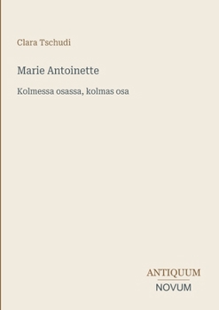 Marie Antoinette: Kolmessa osassa, kolmas osa
