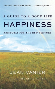 Happiness: A Guide to a Good Life Aristotle for the New Century