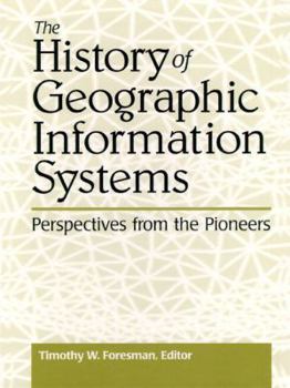 The History of GIS (Geographic Information Systems): Perspectives from the Pioneers (Prentice Hall Series in Geographic Information Science)
