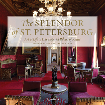 Hardcover The Splendor of St. Petersburg: Art & Life in Late Imperial Palaces of Russia Book