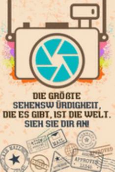 Die größte Sehenswürdigkeit, die es gibt, ist die Welt. Sieh sie dir an: Reise-Tagebuch Din-A 5 Notizbuch für Reise-Fans Platz für Notizen, Erinnerungen und Fotos zum Einkleben (German Edition)