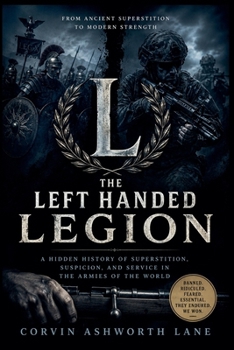 The Left Handed Legion: A Hidden History of Superstition, Suspicion, and Service in the Armies of the World