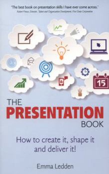Paperback The Presentation Book: How to Create It, Shape It and Deliver It! Book