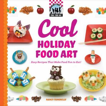 Library Binding Cool Holiday Food Art: Easy Recipes That Make Food Fun to Eat!: Easy Recipes That Make Food Fun to Eat! Book