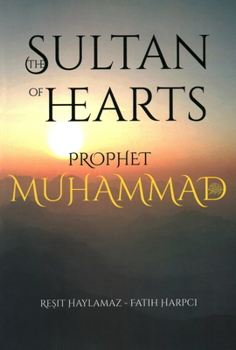 Paperback The Sultan of Hearts: Prophet Muhammad Book