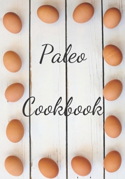 Paleo Cookbook: Make Your Own Healthy Recipe Book, Cooking Dishes For Beginners, 7x10, 100 pages