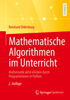 Paperback Mathematische Algorithmen Im Unterricht: Mathematik Aktiv Erleben Durch Programmieren in Python [German] Book