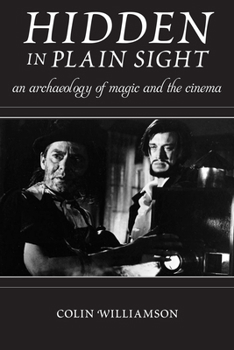 Hidden in Plain Sight: An Archaeology of Magic and the Cinema - Book  of the Techniques of the Moving Image