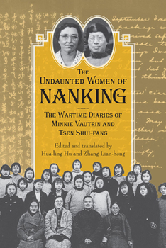 Paperback Undaunted Women of Nanking: The Wartime Diaries of Minnie Vautrin and Tsen Shui-Fang Book