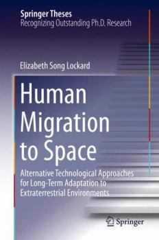 Hardcover Human Migration to Space: Alternative Technological Approaches for Long-Term Adaptation to Extraterrestrial Environments Book