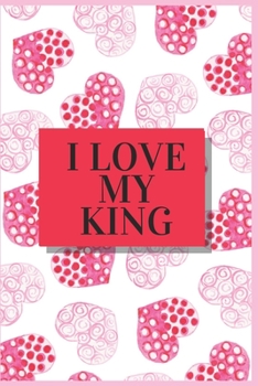 Paperback I Love My King: Valentine Notebook Novelty Gift for Adults Boyfriend.Book Size 6" x 9", Pages 120 and Matte Finish Cover. Book