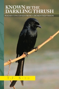 Paperback Known by the Darkling Thrush: Poems Conceived from the Demented Vision Book