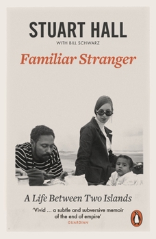 Familiar Stranger: A Life Between Two Islands - Book  of the Stuart Hall: Selected Writings