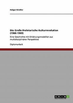 Paperback Die Große Proletarische Kulturrevolution (1966-1969): Eine Geschichte mit Erklärungsmodellen aus multidisziplinärer Perspektive [German] Book
