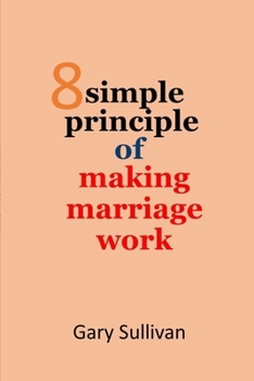 Paperback 8 principles of making marriage works: Simple and easy steps to having a great and ideal marriage. No tears, No arguments Book