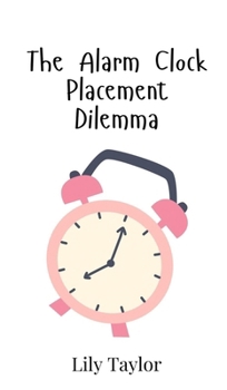 Hardcover The Alarm Clock Placement Dilemma Book